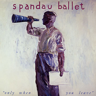 Spandau Ballet - Only When You Leave - Sleeve image